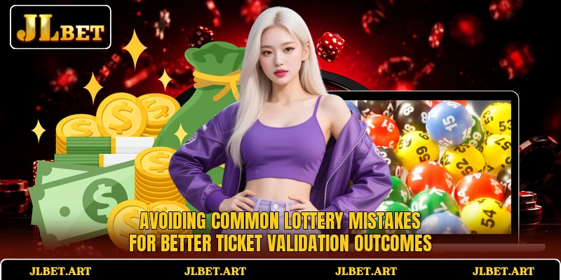 Avoiding common lottery mistakes for better ticket validation outcomes