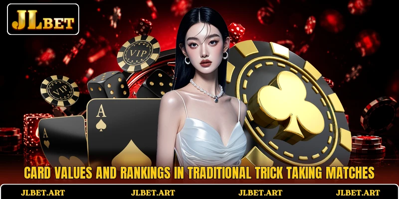 Card values and rankings in traditional trick taking matches