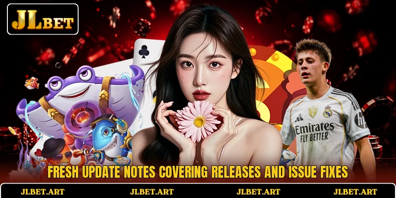 Fresh update notes covering releases and issue fixes Fresh update notes covering releases and issue fixes