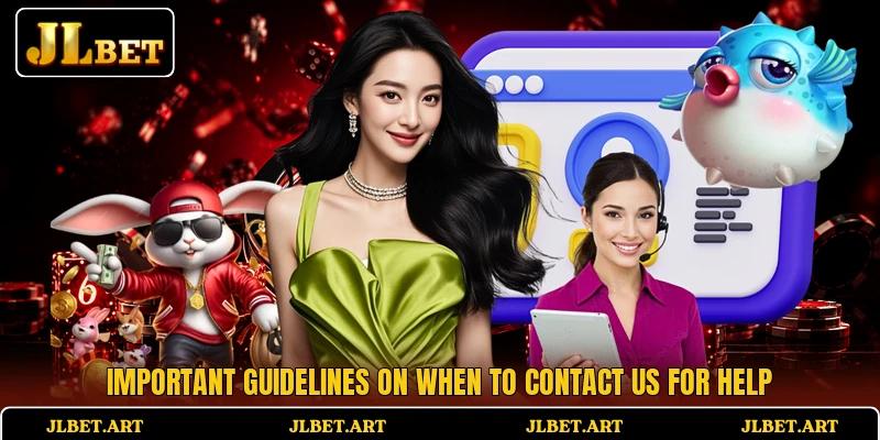 Important guidelines on when to contact us for help Important guidelines on when to contact us for help