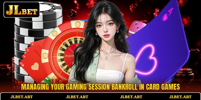 Managing your gaming session bankroll in card games