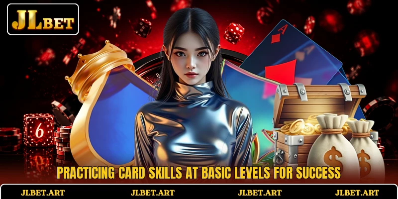Practicing card skills at basic levels for success