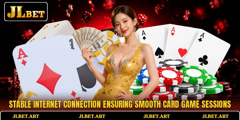 Stable internet connection ensuring smooth card game sessions