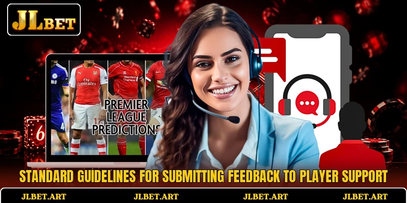 Standard guidelines for submitting feedback to player support Standard guidelines for submitting feedback to player support