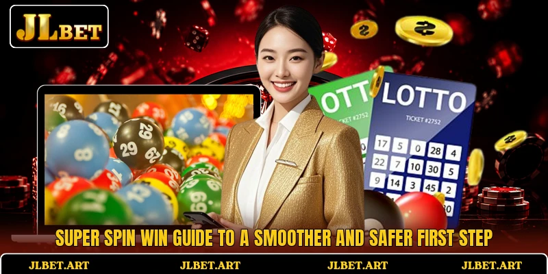 Super Spin Win Guide To A Smoother And Safer First Step