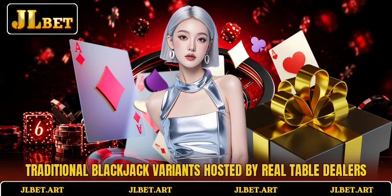 Traditional blackjack variants hosted by real table dealers
