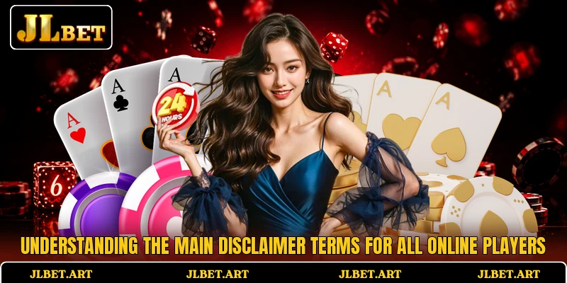 Understanding the main disclaimer terms for all online players Understanding the main disclaimer terms for all online players