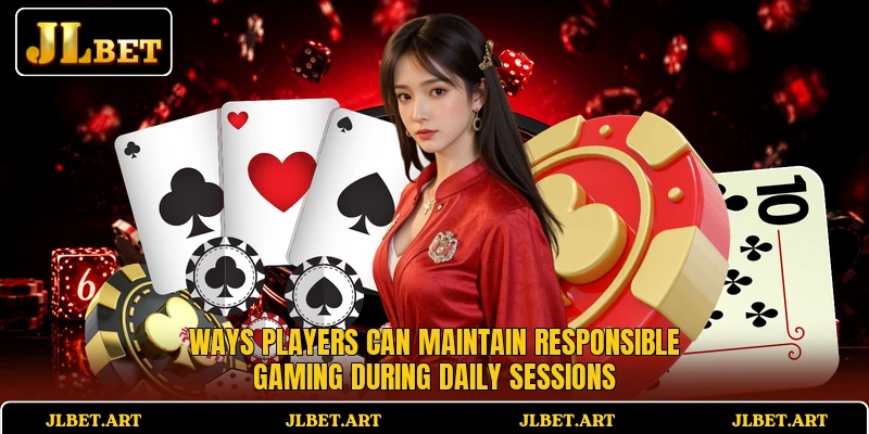 Ways players can maintain responsible gaming during daily sessions Ways players can maintain responsible gaming during daily sessions