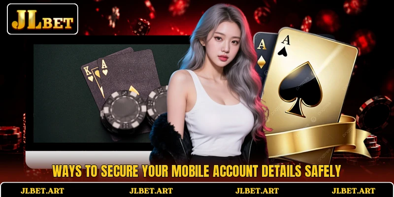 Ways to secure your mobile account details safely